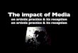 The impact of media on artistic practice and its reception