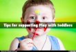 Tips for supporting Play with toddlers