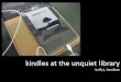 Circulating Kindles at The Unquiet Library:  Books, E-ink and Databases, Oh my! Collection Development in the 21st Century