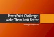 Power point challenge make them look better