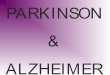 Parkinson and Alzheimer