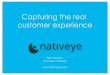 Capturing the real customer experience