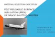 MATERIAL SELECTION CASE STUDY FELT REUSABLE SURFACE INSULATION (FRSI) OF SPACE SHUTTLE ORBITER