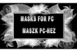 MASKS FOR PC   MASZKOK PC-HEZ