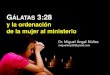 Gálatas 3.28 y la ordenacion de la mujer al ministerio pastoral