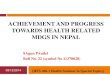 ACHIEVEMENT AND PROGRESS TOWARDS HEALTH RELATED MDGS IN NEPAL