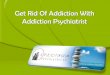 Get Rid Of Addiction With Addiction Psychiatrist