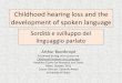 Childhood hearing loss and the development of spoken language