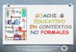 Coaching educativo en contextos no formales / Educative Coaching in Non Formal Contexts
