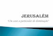 Jerusalem um caso particular de dominaçao