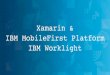 Xamarin & IBM Worklight (MobileFirst Platform) at #2 Japan Xamarin User Group