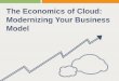 The Economics of Cloud: Modernizing Your Business Model