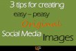 3 tips for creating easy-peasy original social media images