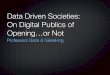 Bowdoin: Data Driven Socities 2014 - On Digital Publics of Opening…or Not 2/17/14