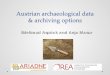 Archiving archaeological data in Austria, Edeltraud Aspöck, Anja Masur OREA/ÖAW
