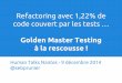 Refactoring avec 1,22% de code couvert par les tests ... Golden Master testing à la rescousse !