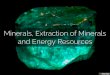 Minerals, Extraction of Minerals and Energy Resources