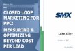 Closed Loop Marketing for PPC - How to Measure and Optimize Beyond Cost Per Lead