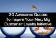 30 Awesome Quotes To Inspire Your Next Big Customer Loyalty Initiative