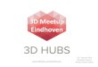 3D-Hubs Eindhoven Meetup January 22nd