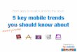 5 key mobile trends you should know about