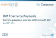 IBM Commerce Payments: Real-time Processing, Same Day Settlement With IBM