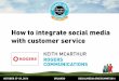How to integrate social media with customer service, presented by Keith McArthur