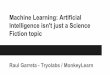 Machine Learning: Artificial Intelligence isn't just a Science Fiction topic