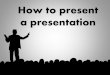 How to present a presentation
