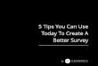 5 Tips you can use today to create a better survey