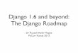 Dr. Russell Keith-Magee: Django 1.6 and beyond: The Django Roadmap