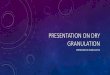 Presentation on dry   granulation