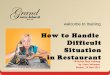 How to handle difficult situation in restaurant