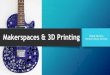 Makerspaces and 3d Printing