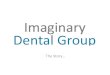 Story of the Imaginary Dental Group