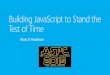 ASPC 2015 - Building JavaScript to Stand the Test of Time