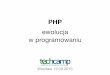 PHP - ewolucja w programowaniu - Techcamp 12.03.2015