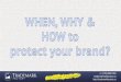 When, Why & How to Protect Your Brand