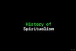 History of Spiritualism