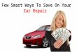 Few Smart Ways to Save On Your  Car Repair