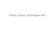 FA 28 - Food, Fiesta, and Paper Art - Final Presentation