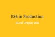 ES6 in Production [JSConfUY2015]