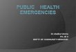 Public health emergencies DR. MADHUR VERMA PGIMS ROHTAK