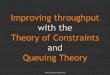 Improving throughput with the Theory of Constraints and Queuing Theory