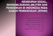 KEHIDUPAN SOSIAL, EKONOMI, BUDAYA, MILITER DAN PENDIDIKAN DI INDONESIA PADA ZAMAN PENDUDUKAN JEPANG