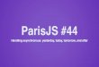 Handling asynchronous with JavaScript - ParisJS #44