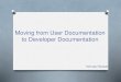 Moving from User Documentation to Developer Documentation