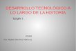 Presentación Tema 7 "DESARROLLO TECNOLÓGICO A LO LARGO DE LA HISTORIA"