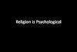 Religion is Psychological
