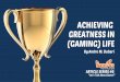 Achieving greatness in (gaming) life